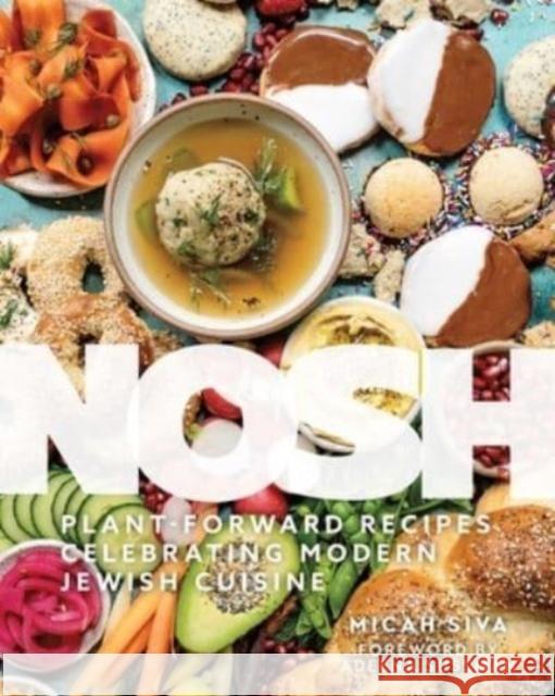Nosh: Plant-Forward Recipes Celebrating Modern Jewish Cuisine Micah Siva 9781685553272 The Collective Book Studio