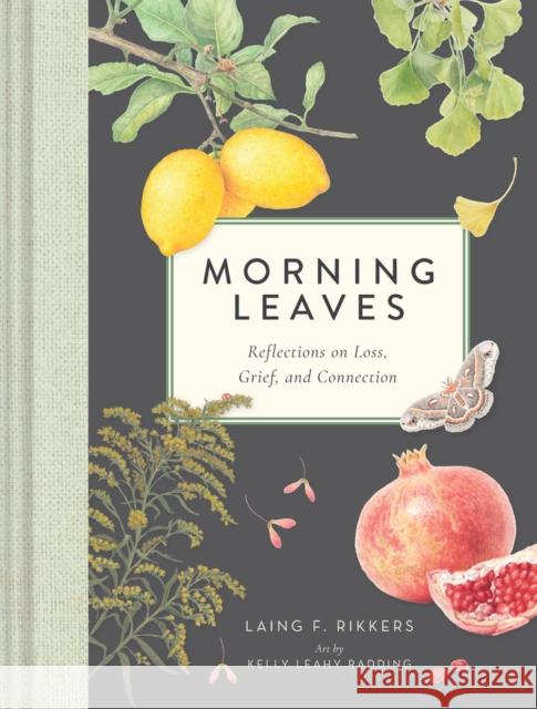 Morning Leaves: Reflections on Loss, Grief, and Connection Laing F. Rikkers Kelly Leahy Radding 9781685555955 Collective Book Studio