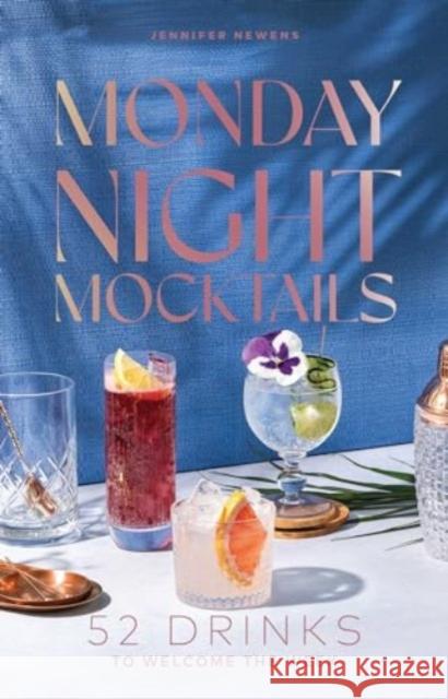 Monday Night Mocktails: 52 Drinks to Welcome the Week Jennifer Newens 9781685557690 Collective Book Studio