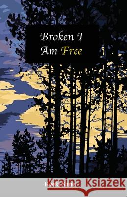 Broken I Am Free Kaela Saner 9781685561925