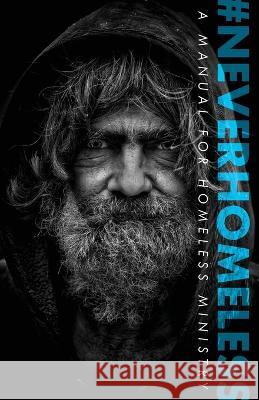 #Neverhomeless: A Manual for Homeless Ministry Alex Fleming 9781685562342 Trilogy Christian Publishing