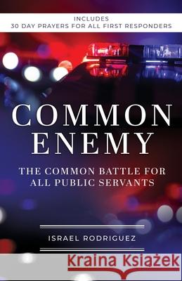Common Enemy: The Common Battle for All Public Servants Israel Rodriguez 9781685563080 Trilogy Christian Publishing
