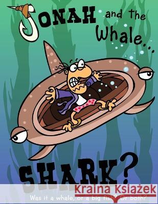 Jonah and the Whale... Shark?: Was it a whale, or a big fish? Or both? Charlie Williams Calvin Williams  9781685564124 Trilogy Christian Publishing