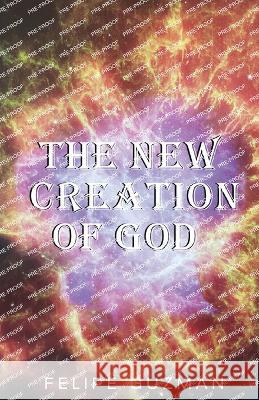 The New Creation of God Felipe Guzman   9781685565060