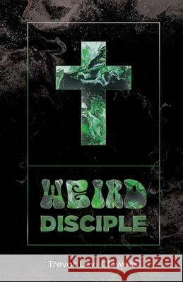 Weird Disciple Trevor Levi Clowers 9781685565367