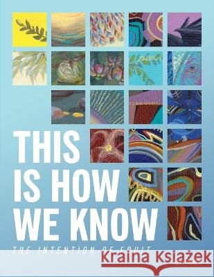 This Is How We Know: The Intention of Fruit Lori Reece   9781685565855