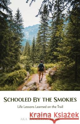 Schooled By the Smokies: Life Lessons Learned on the Trail Dan Nobles 9781685566036