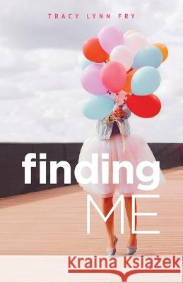 Finding Me Tracy Lynn Fry 9781685567453