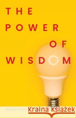 The Power of Wisdom Robinson Moise 9781685568238 Trilogy Christian Publishing