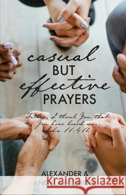 Casual but Effective Prayers Alexander &. Angela Ikomoni 9781685569310