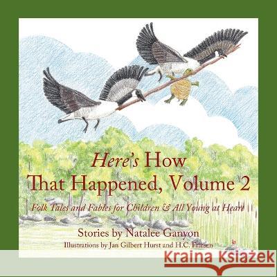 Here's How That Happened, Volume 2: Folk Tales and Fables for Children & All Young at Heart Natalee Ganyon 9781685569358 Trilogy Christian Publishing