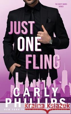 Just One Fling: The Dirty Dares Carly Phillips 9781685590796 CP Publishing LLC