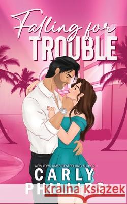 Falling for Trouble Carly Phillips 9781685595173 CP Publishing LLC