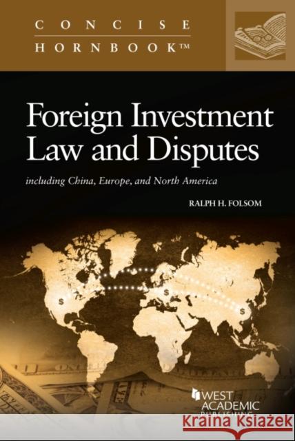 Foreign Investment Law and Disputes including China, Europe, and North America Ralph H. Folsom 9781685610067 West Academic Publishing
