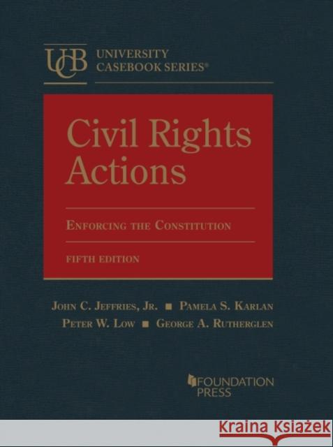 Civil Rights Actions: Enforcing the Constitution George A. Rutherglen 9781685610272