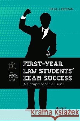 First-Year Law Students' Exam Success: A Comprehensive Guide Sara J. Berman   9781685613334 West Academic Press