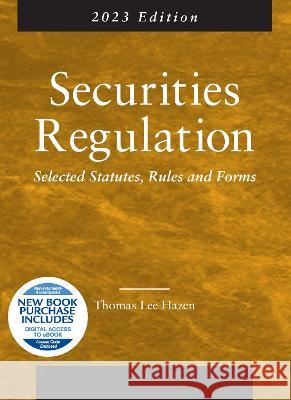 Securities Regulation, Selected Statutes, Rules and Forms, 2023 Edition Thomas Lee Hazen   9781685614409 West Academic Press