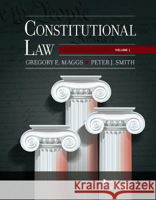 Constitutional Law: Undergraduate Edition, Volume 1 Gregory E. Maggs Peter J. Smith  9781685614683 West Academic Press