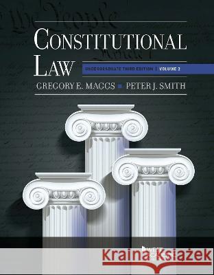 Constitutional Law: Undergraduate Edition, Volume 2 Gregory E. Maggs Peter J. Smith  9781685614690 West Academic Press