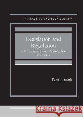 Legislation and Regulation: A Contemporary Approach Peter J. Smith   9781685614706 West Academic Press