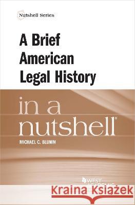 A Brief American Legal History in a Nutshell Michael C. Blumm   9781685617028