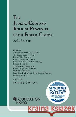 The Judicial Code and Rules of Procedure in the Federal Courts, 2023 Revision Kevin M. Clermont   9781685619961