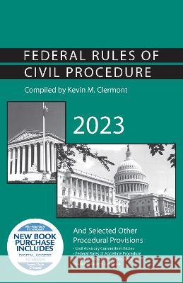 Federal Rules of Civil Procedure and Selected Other Procedural Provisions, 2023 Kevin M. Clermont   9781685619978