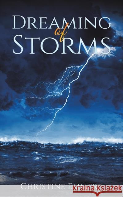 Dreaming of Storms Christine Emmert 9781685620073 Austin Macauley