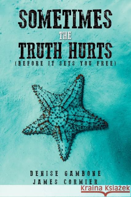 Sometimes the Truth Hurts (Before It Sets You Free) James Cormier 9781685620868