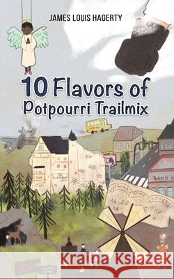 10 Flavors of Potpourri Trailmix James Louis Hagerty 9781685621858