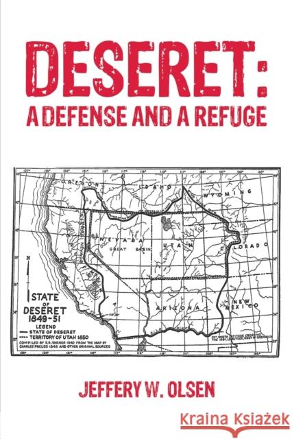 Deseret: A Defense and a Refuge Jeffery W. Olsen 9781685621940 Austin Macauley Publishers LLC