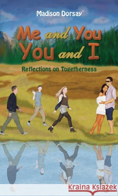 Me and You - You and I: Reflections on Togetherness Madison Dorsay 9781685622015 Austin Macauley Publishers LLC