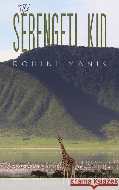 The Serengeti Kid Rohini Manik 9781685623289 Austin Macauley
