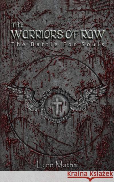 The Warriors of Raw: The Battle for Souls Lynn Mathai 9781685623982