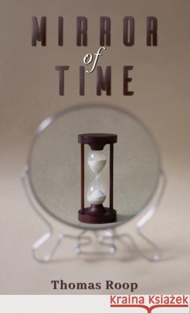 Mirror of Time Thomas Roop 9781685624699 Austin Macauley Publishers LLC