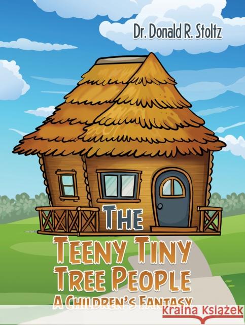 The Teeny Tiny Tree People: A Children's Fantasy Donald R. Stoltz 9781685626938