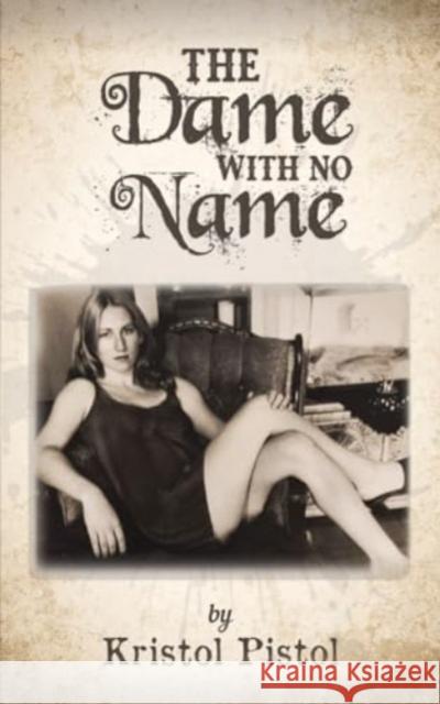 The Dame with No Name Kristol Pistol 9781685628185