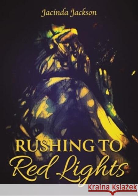 Rushing to Red Lights Jacinda Jackson 9781685628680 Austin Macauley Publishers LLC