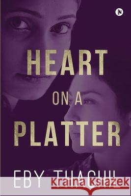 Heart on a Platter Eby Thachil 9781685630041 Notion Press