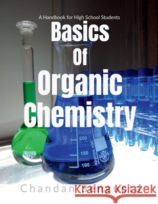 Basics of Organic Chemistry: A Handbook for High School Students Chandan SenGupta 9781685630584 Notion Press