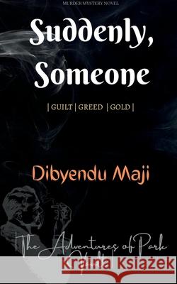 Suddenly, Someone: Guilt Greed Gold Dibyendu Maji 9781685631482