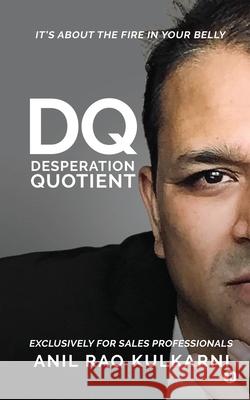 Desperation Quotient: It's about the fire in your belly Anil Rao Kulkarni 9781685632939