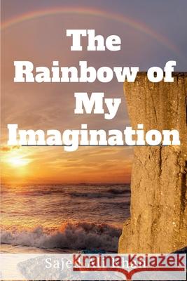 The Rainbow of My Imagination Sajed Ali Khan 9781685637422