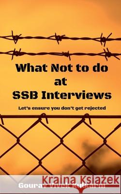 What Not to do at SSB Interviews: Let's ensure you don't get rejected Gourav Vivek Kulkarni 9781685638627