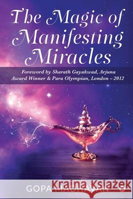 The Magic of Manifesting Miracles Gopa Madhavan 9781685639419