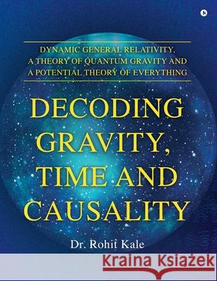 Decoding Gravity, Time and Causality Dr Rohit Kale 9781685639488