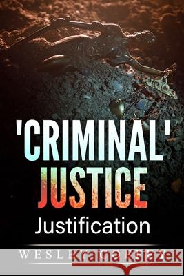 'Criminal' Justice: Justification Wesley Paul Coffey 9781685641634