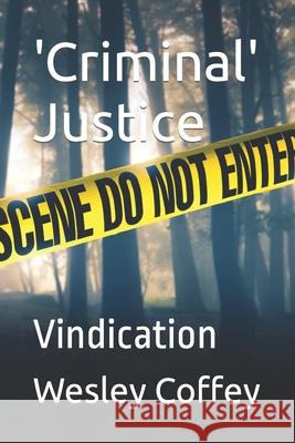 'Criminal' Justice: Vindication Wesley Paul Coffey 9781685645342