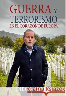 Guerra Y Terrorismo En El Corazón de Europa Arria, Diego 9781685647209 Ediciones Ejv International