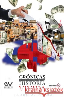 Crónicas de Una Historia Vivida Palma, Pedro A. 9781685647223 Ediciones Ejv International